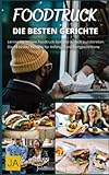 Foodtruck - Streetfood für Zu Hause - Die 60 besten Rezepte: Vom Burger bis zur Burrito: Ein Foodtruck-Kochbuch voller Inspiration