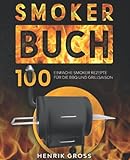 Smoker Buch: 100 einfache Smoker Rezepte für die BBQ und Grillsaison.