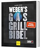 Weber's Gasgrillbibel: Über 250 BBQ-Rezepte für den perfekten Grillabend (Weber's Grillen)