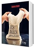 Ich mach Pizza: Von Napoli bis New York-Style – Pizza backen mit Profi-Rezepten – inkl. Video-Tutorials