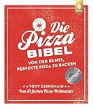 Die Pizza-Bibel: Von der Kunst, perfekte Pizza zu backen. Vom 13-fachen Pizza-Weltmeister. Empfohlen von Lutz Geißler
