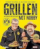Grillen mit Nobby: Das große BVB Grillbuch: Norbert Dickel und Grillweltmeister Oliver Sievers: 100 % offizielles BVB-Produkt und ein perfektes Borussia Dortmund Fan-Geschenk