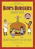Bob's Burgers Burger Buch: Die besten Rezepte der Kultserie