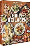 Kochbuch: Grill-Beilagen. 100 Rezepte, die dem Fleisch die Show stehlen: Salate, Saucen, Dips & mehr