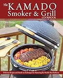 The Kamado Smoker and Grill Cookbook: Recipes and Techniques for the World's Best Barbecue