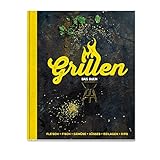 Grillen - Das Buch: Fleisch, Fisch, Gemüse, Süsses, Beilagen, Dips