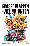 Große Klappen- Viel Dahinter!: Das ultimative Handbuch für ein erfolgreiches Foodtruck Business!