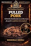 Pulled Pork: Technisches Handbuch für Low & Slow Garen für perfekt zerpflücktes Schweinefleisch (Best Barbecue Quality Lab Series (Deutsche Version), Band 3)