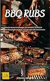 BBQ Rubs: Aromatische Gewürzmischungen für perfektes Grillfleisch - Einfache Rezepte für rauchige, würzige und süße Geschmackserlebnisse