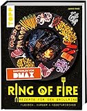Ring of Fire. Rezepte für den Grillring. Fleisch, Burger & Vegetarisches - Empfohlen von DMAX: Leckere Rezepte mit Fleisch und Fisch, Burger, Vegetarisches, Saucen und Nachtisch