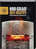 Der Beefer: 800 Grad – Perfektion für Steaks & Co.: 800 °C - Beef it or leave it