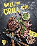 Will ich, grill ich!: Grillen, Smoken, Schmoren: Hol das Beste aus deinem Grill mit über 60 ultimativen Rezepten für Kugelgrill, Dutch Oven, Gasgrill & Co.